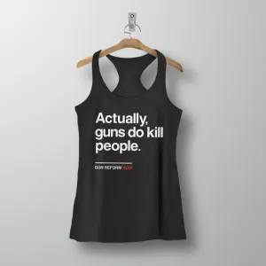 Actually Guns Do Kill People Tank Top